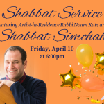 Shabbat Service Featuring Artist-in-Residence Rabbi Noam Katz and Shabbat Simchah