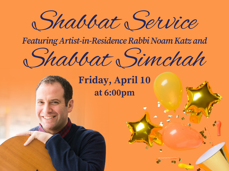 Shabbat Service Featuring Artist-in-Residence Rabbi Noam Katz and Shabbat Simchah