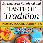 Sundays with Sisterhood and Taste of Tradition Present: Hanukkah Cookie Decorating