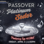 Platinum Passover Seder Featuring Top-40 Hits!