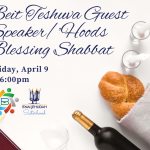 Beit Teshuva Guest Speaker/Hoods Blessing Shabbat