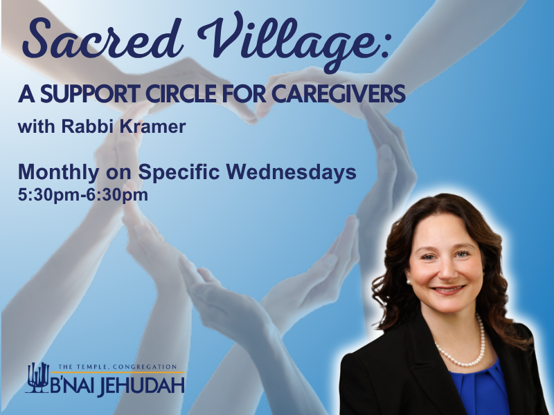 Sacred Village: A Support Circle for Caregivers with Rabbi Kramer, monthly on specific Wednesdays, 5:30-6:30pm